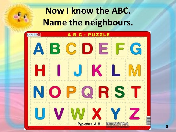 Now I know the ABC. Name the neighbours. 3 