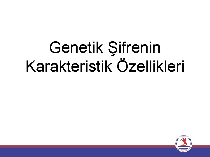 Genetik Şifrenin Karakteristik Özellikleri 