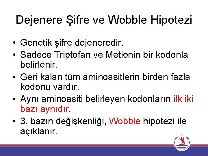 Dejenere Şifre ve Wobble Hipotezi • Genetik şifre dejeneredir. • Sadece Triptofan ve Metionin