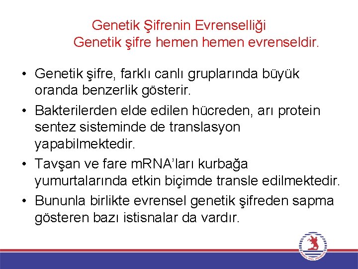 Genetik Şifrenin Evrenselliği Genetik şifre hemen evrenseldir. • Genetik şifre, farklı canlı gruplarında büyük