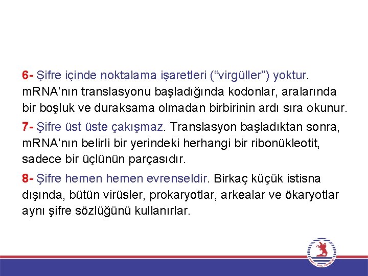 6 - Şifre içinde noktalama işaretleri (“virgüller”) yoktur. m. RNA’nın translasyonu başladığında kodonlar, aralarında