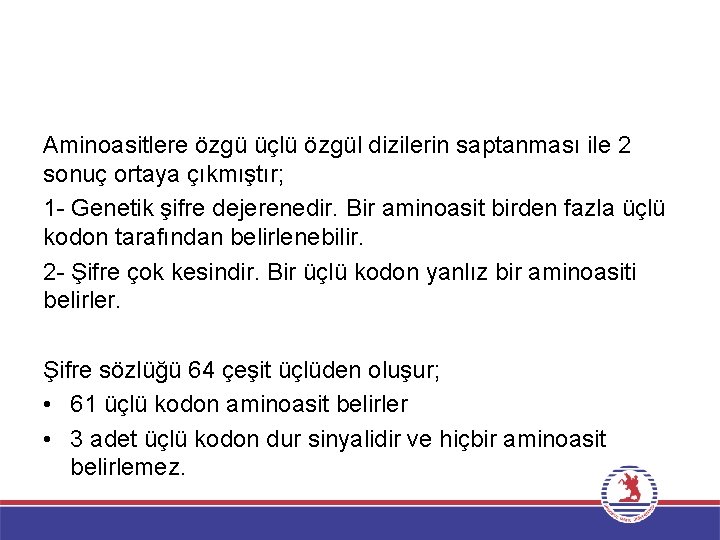 Aminoasitlere özgü üçlü özgül dizilerin saptanması ile 2 sonuç ortaya çıkmıştır; 1 - Genetik