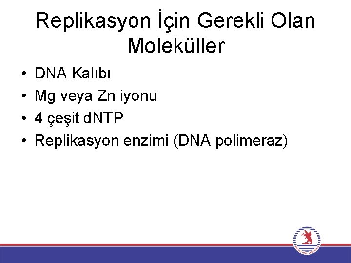 Replikasyon İçin Gerekli Olan Moleküller • • DNA Kalıbı Mg veya Zn iyonu 4