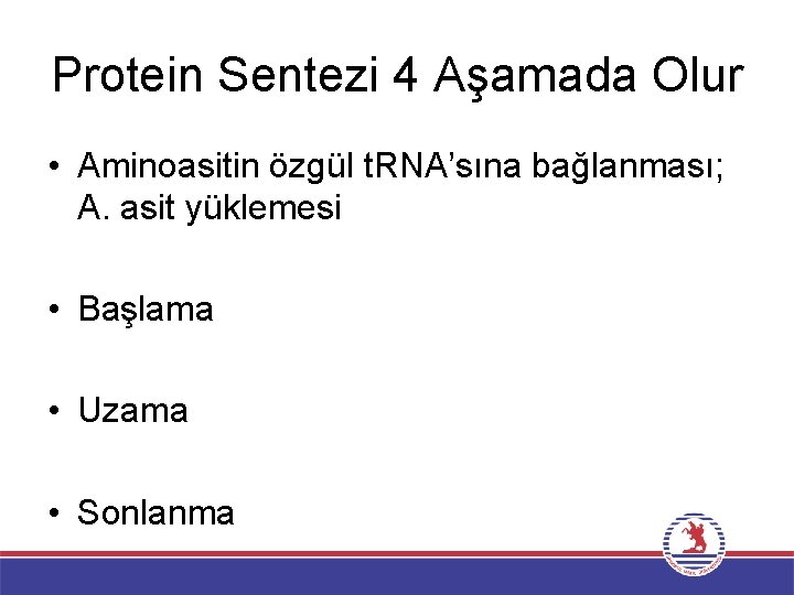 Protein Sentezi 4 Aşamada Olur • Aminoasitin özgül t. RNA’sına bağlanması; A. asit yüklemesi