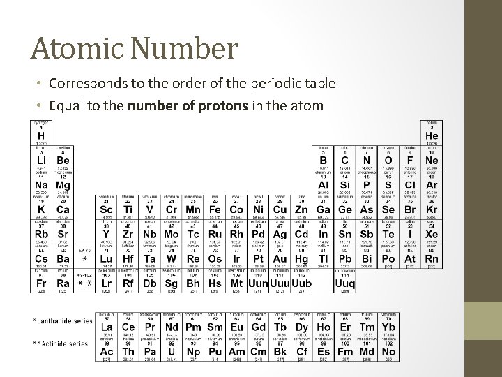 Atomic Number • Corresponds to the order of the periodic table • Equal to Atomic Number • Corresponds to the order of the periodic table • Equal to