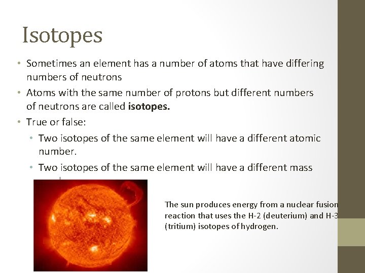 Isotopes • Sometimes an element has a number of atoms that have differing numbers Isotopes • Sometimes an element has a number of atoms that have differing numbers
