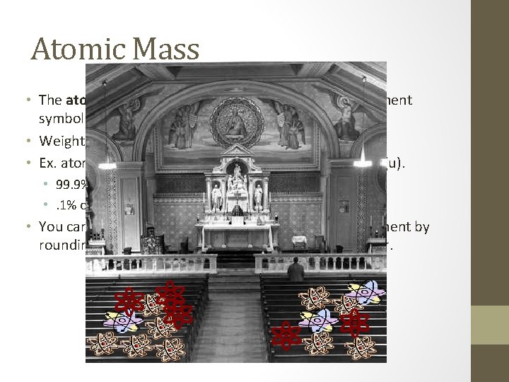 Atomic Mass • The atomic mass of an element is listed below the element Atomic Mass • The atomic mass of an element is listed below the element
