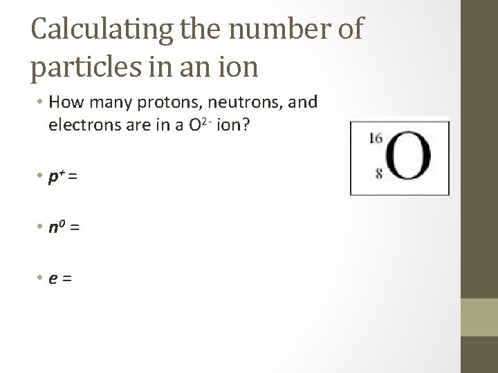 Calculating the number of particles in an ion • How many protons, neutrons, and Calculating the number of particles in an ion • How many protons, neutrons, and