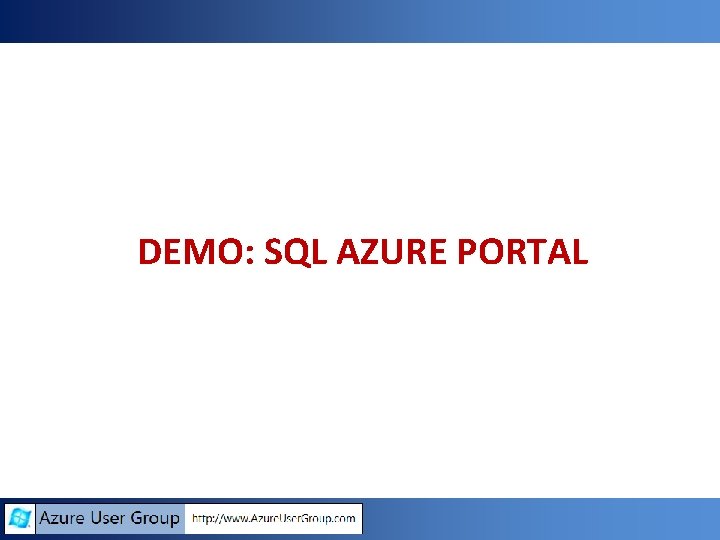DEMO: SQL AZURE PORTAL DEMO: SQL AZURE PORTAL