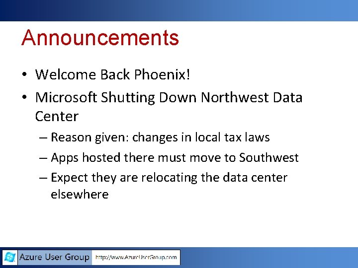 Announcements • Welcome Back Phoenix! • Microsoft Shutting Down Northwest Data Center – Reason Announcements • Welcome Back Phoenix! • Microsoft Shutting Down Northwest Data Center – Reason