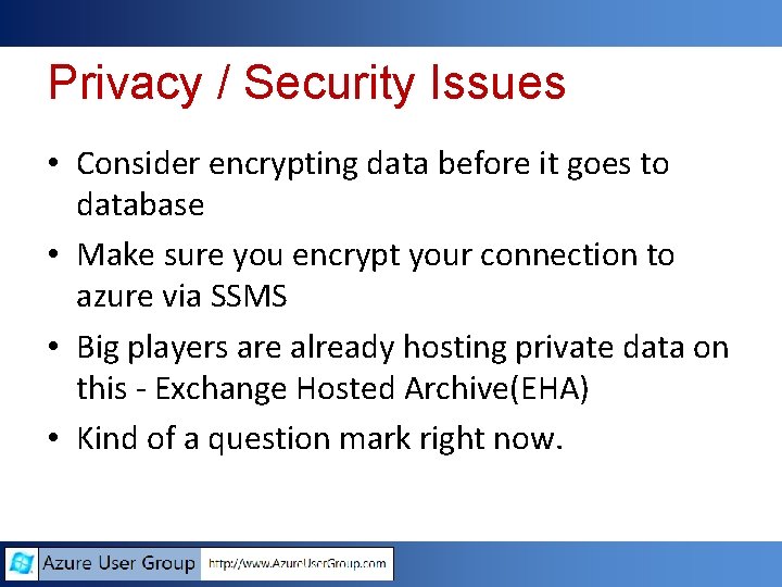 Privacy / Security Issues • Consider encrypting data before it goes to database • Privacy / Security Issues • Consider encrypting data before it goes to database •