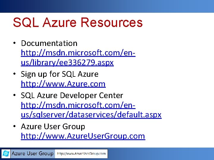 SQL Azure Resources • Documentation http: //msdn. microsoft. com/enus/library/ee 336279. aspx • Sign up SQL Azure Resources • Documentation http: //msdn. microsoft. com/enus/library/ee 336279. aspx • Sign up