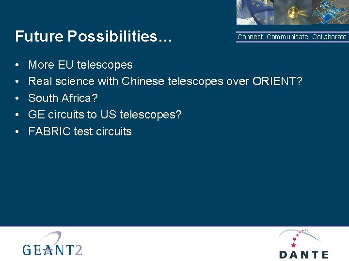 Future Possibilities… • • • Connect. Communicate. Collaborate More EU telescopes Real science with