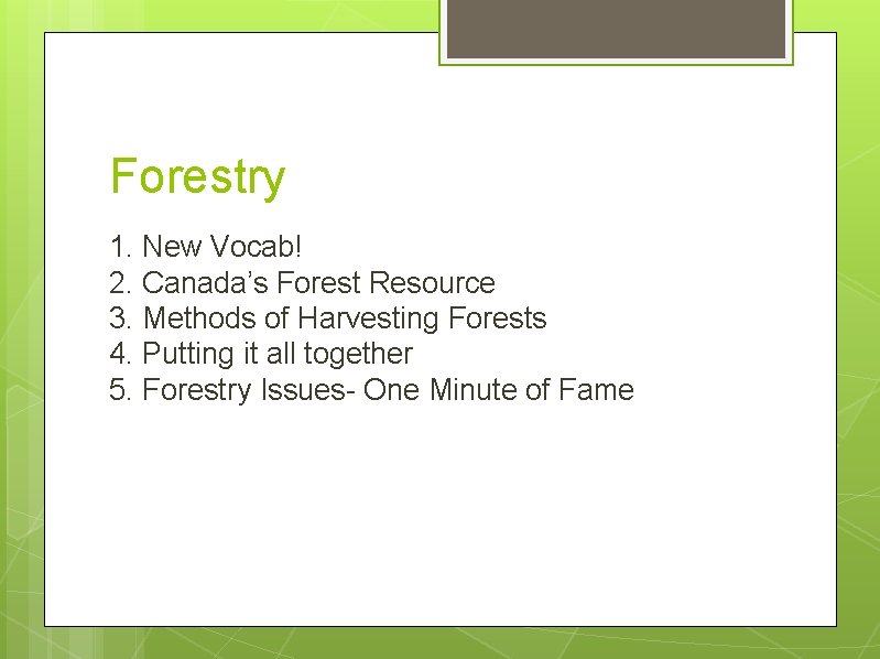 Forestry 1. New Vocab! 2. Canada’s Forest Resource 3. Methods of Harvesting Forests 4.