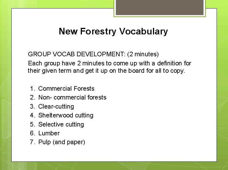 New Forestry Vocabulary GROUP VOCAB DEVELOPMENT: (2 minutes) Each group have 2 minutes to