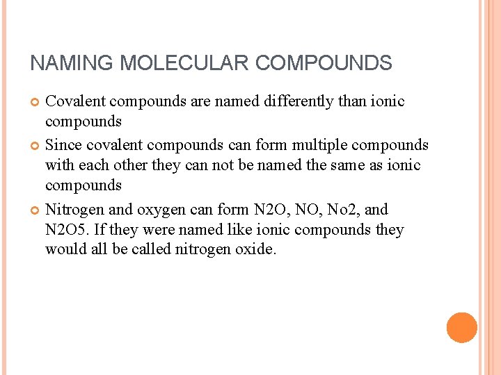 NAMING MOLECULAR COMPOUNDS Covalent compounds are named differently than ionic compounds Since covalent compounds