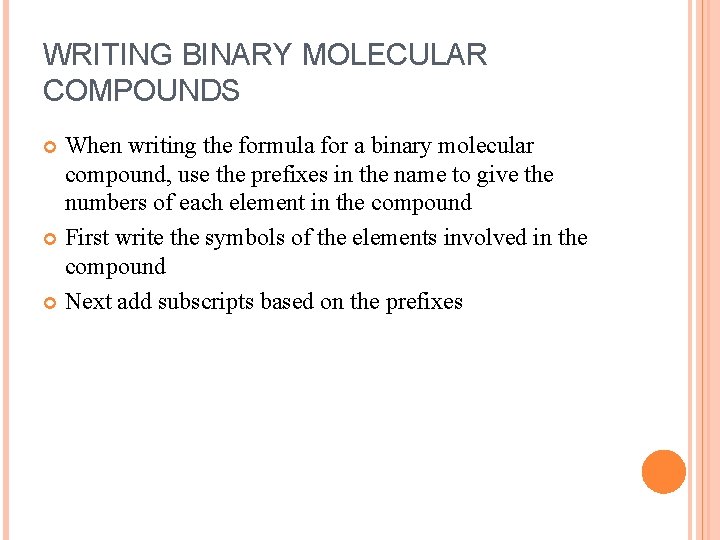 WRITING BINARY MOLECULAR COMPOUNDS When writing the formula for a binary molecular compound, use