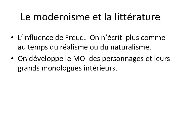 Le modernisme et la littérature • L’influence de Freud. On n’écrit plus comme au Le modernisme et la littérature • L’influence de Freud. On n’écrit plus comme au