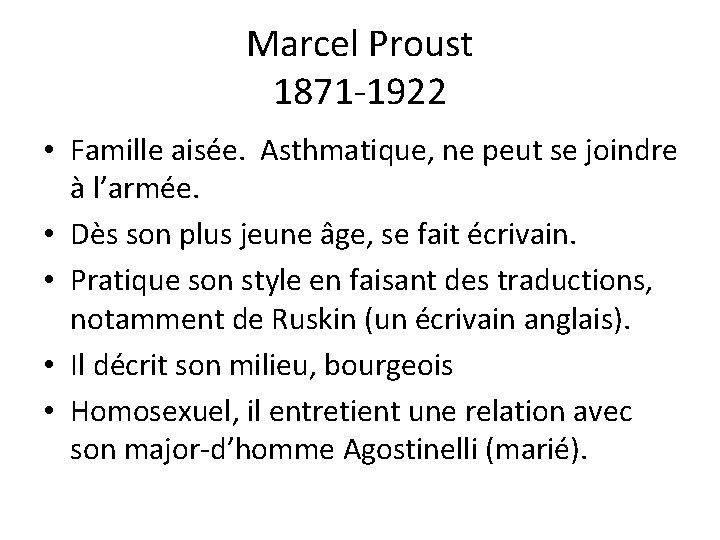 Marcel Proust 1871 -1922 • Famille aisée. Asthmatique, ne peut se joindre à l’armée. Marcel Proust 1871 -1922 • Famille aisée. Asthmatique, ne peut se joindre à l’armée.