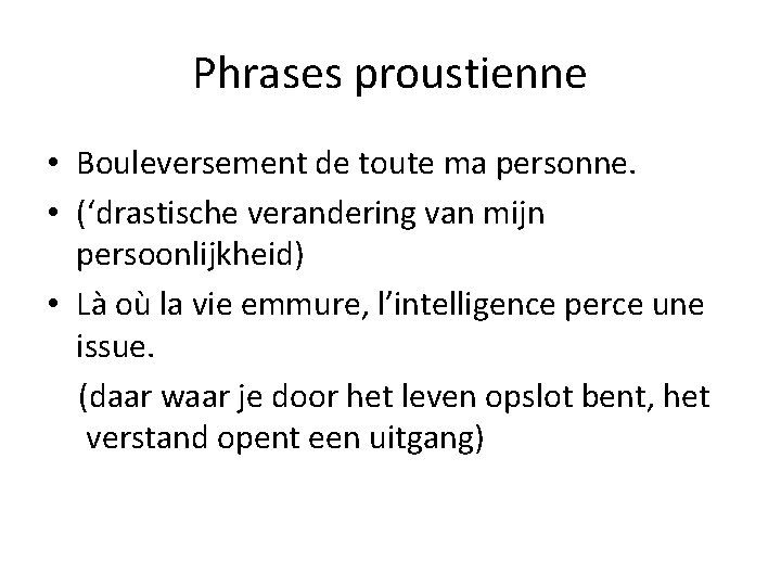 Phrases proustienne • Bouleversement de toute ma personne. • (‘drastische verandering van mijn persoonlijkheid) Phrases proustienne • Bouleversement de toute ma personne. • (‘drastische verandering van mijn persoonlijkheid)