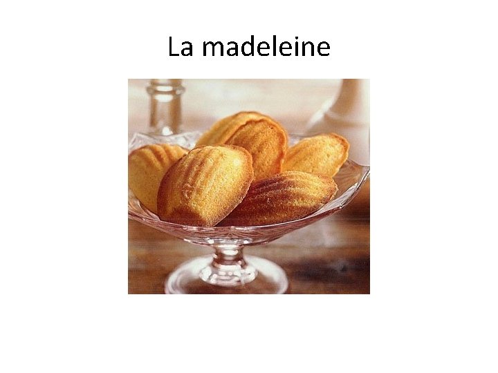 La madeleine La madeleine