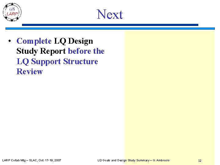 Next • Complete LQ Design Study Report before the LQ Support Structure Review LARP