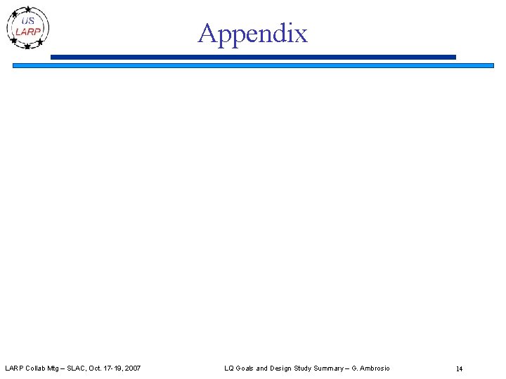 Appendix LARP Collab Mtg – SLAC, Oct. 17 -19, 2007 LQ Goals and Design