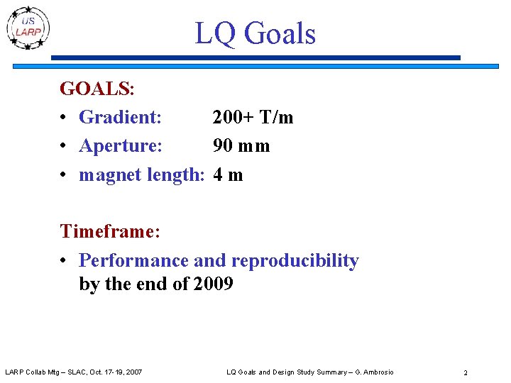 LQ Goals GOALS: • Gradient: 200+ T/m • Aperture: 90 mm • magnet length: