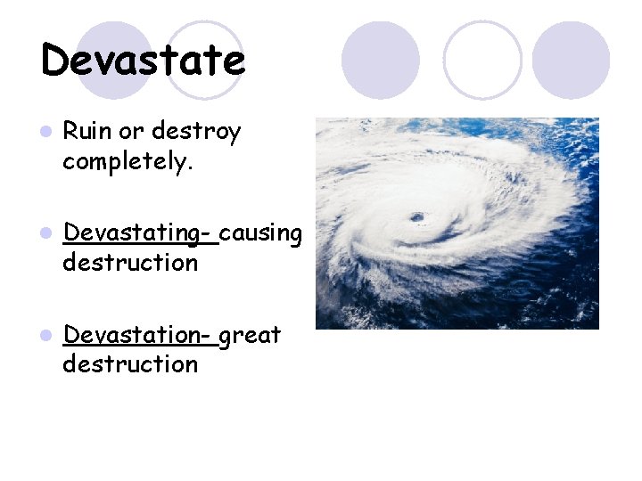 Devastate l Ruin or destroy completely. l Devastating- causing destruction l Devastation- great destruction