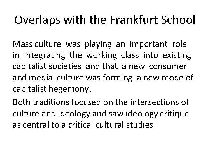 Overlaps with the Frankfurt School Mass culture was playing an important role in integrating