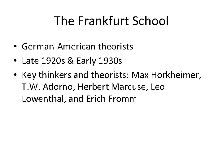 The Frankfurt School • German-American theorists • Late 1920 s & Early 1930 s