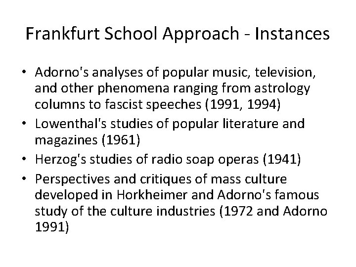 Frankfurt School Approach - Instances • Adorno's analyses of popular music, television, and other