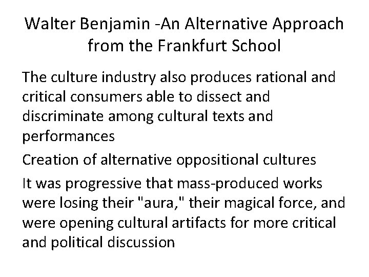 Walter Benjamin -An Alternative Approach from the Frankfurt School The culture industry also produces