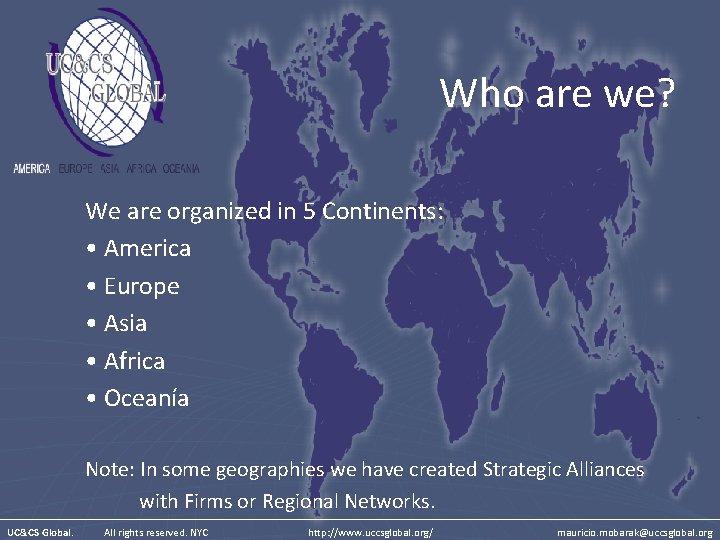 Who are we? We are organized in 5 Continents: • America • Europe •