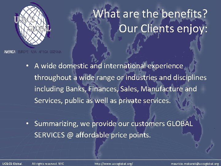 What are the benefits? Our Clients enjoy: • A wide domestic and international experience