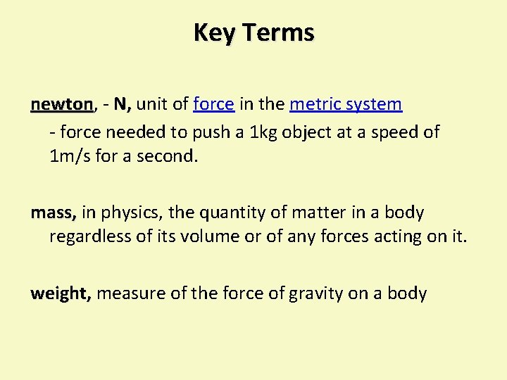 Key Terms newton, newton - N, unit of force in the metric system -