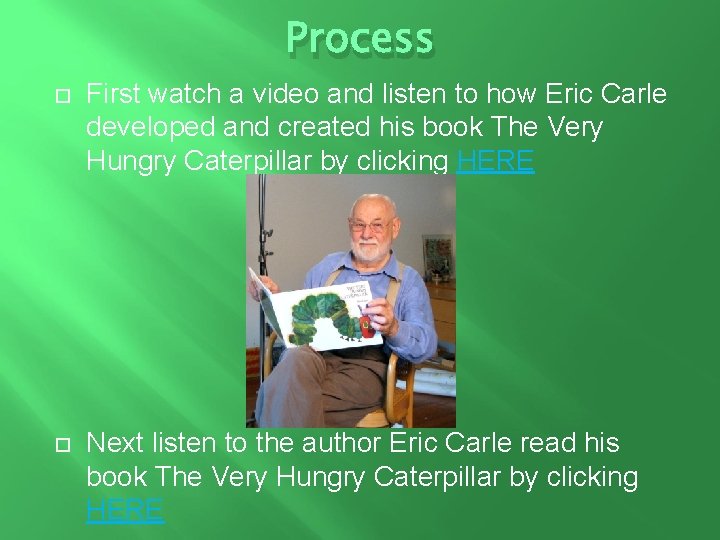 Process First watch a video and listen to how Eric Carle developed and created