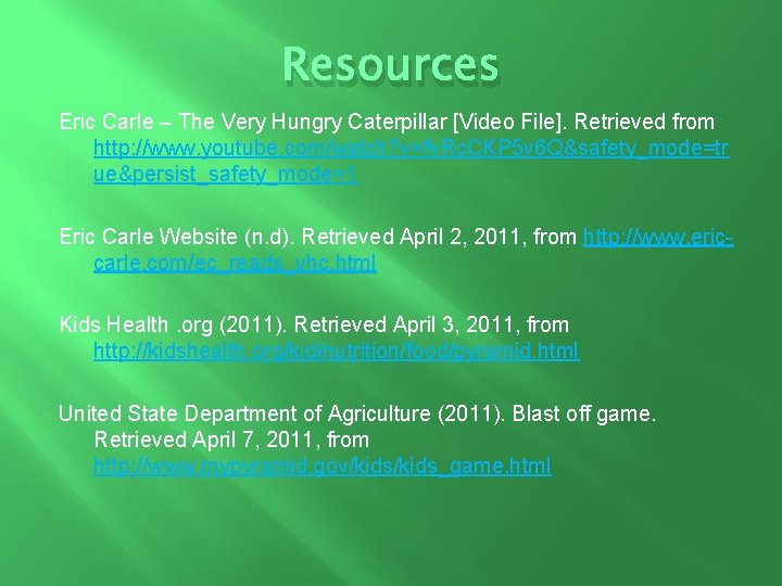 Resources Eric Carle – The Very Hungry Caterpillar [Video File]. Retrieved from http: //www.