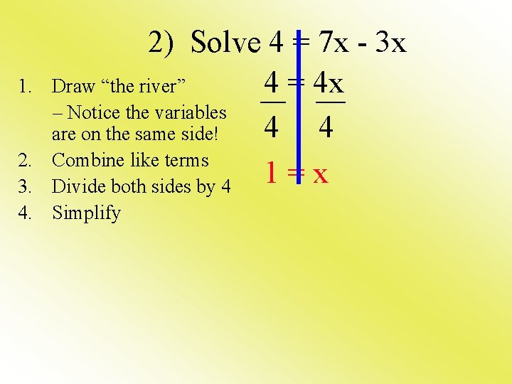 1. 2) Solve 4 = 7 x - 3 x Draw “the river” 4