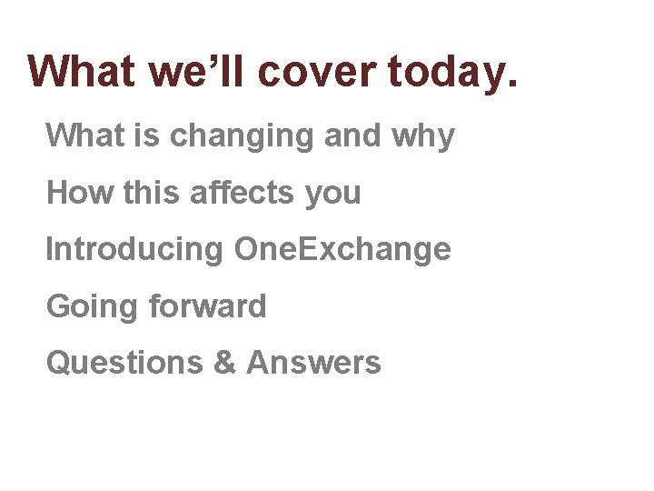 What we’ll cover today. What is changing and why How this affects you Introducing