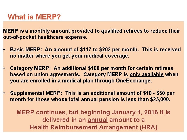 What is MERP? MERP is a monthly amount provided to qualified retirees to reduce