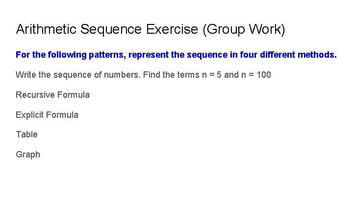 Arithmetic Sequence Exercise (Group Work) For the following patterns, represent the sequence in four