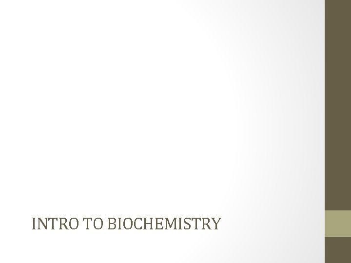INTRO TO BIOCHEMISTRY 