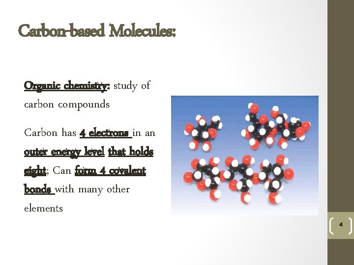 Carbon-based Molecules: Organic chemistry: study of carbon compounds Carbon has 4 electrons in an