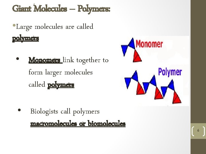 Giant Molecules – Polymers: • Large molecules are called polymers • Monomers link together