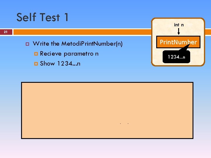 Self Test 1 int n 21 Write the Metodi. Print. Number(n) Recieve parametro n