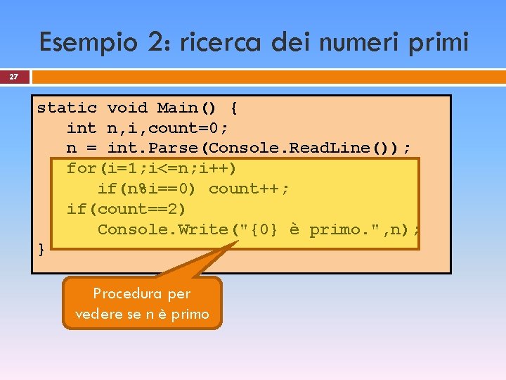 Esempio 2: ricerca dei numeri primi 27 static void Main() { int n, i,