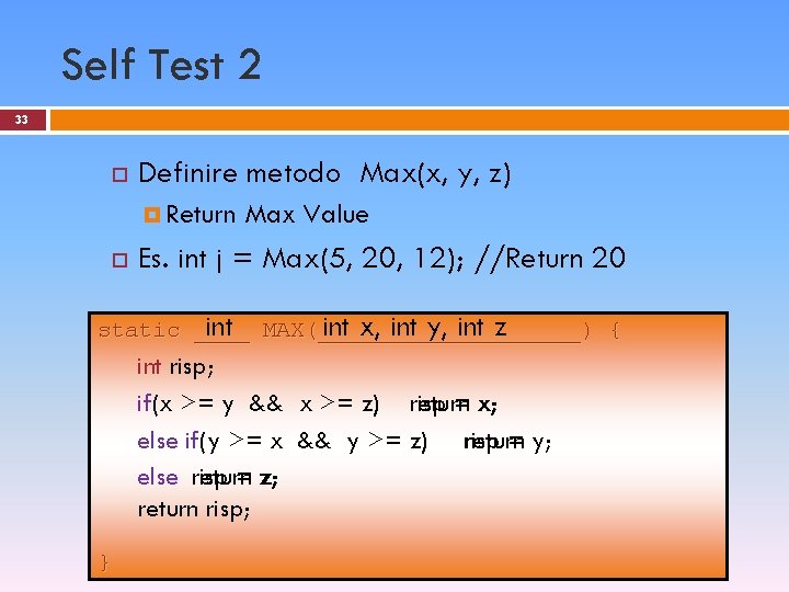 Self Test 2 33 Definire metodo Max(x, y, z) Return Max Value Es. int
