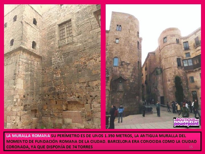 LA MURALLA ROMANA SU PERÍMETRO ES DE UNOS 1. 350 METROS, LA ANTIGUA MURALLA