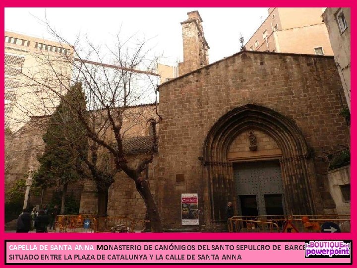 CAPELLA DE SANTA ANNA MONASTERIO DE CANÓNIGOS DEL SANTO SEPULCRO DE BARCELONA SITUADO ENTRE